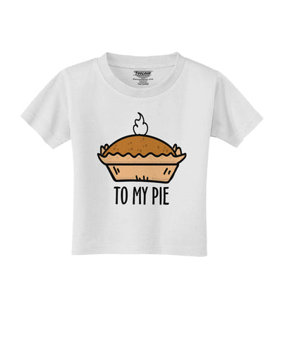 To My Pie Toddler T-Shirt-Toddler T-shirt-TooLoud-White-2T-Davson Sales