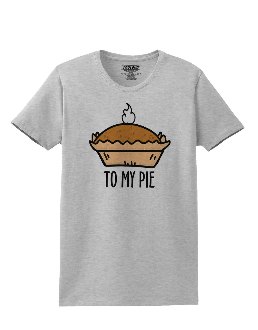 To My Pie Womens T-Shirt-Womens T-Shirt-TooLoud-White-X-Small-Davson Sales