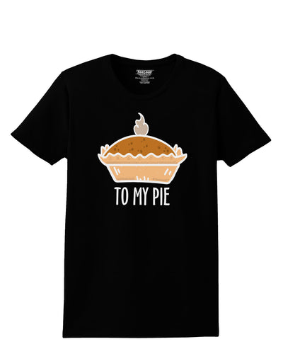 To My Pie Womens T-Shirt-Womens T-Shirt-TooLoud-Black-X-Small-Davson Sales