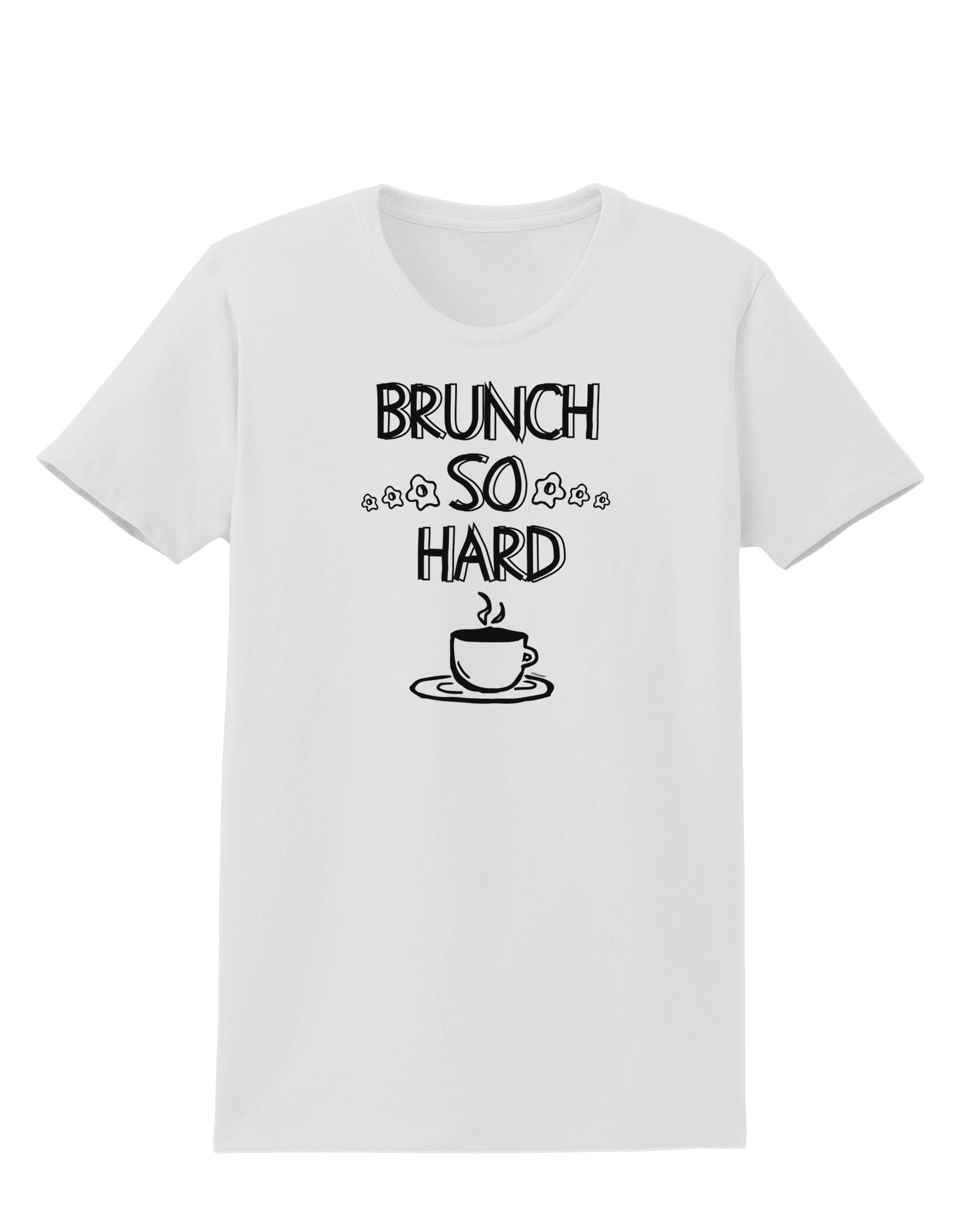 TooLoud Brunch So Hard Eggs and Coffee Womens T-Shirt-Womens T-Shirt-TooLoud-White-X-Small-Davson Sales