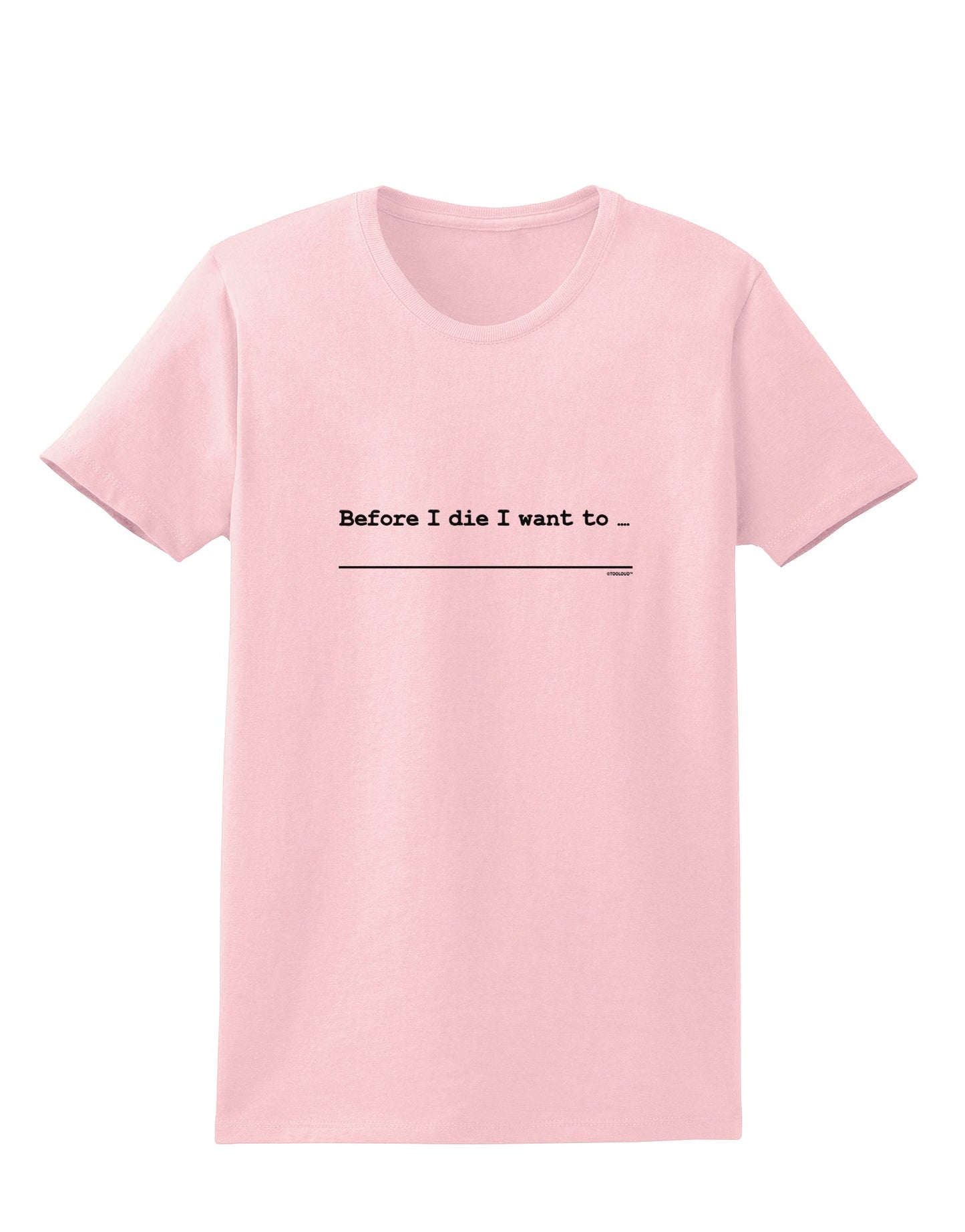 TooLoud Custom Before I Die Womens T-Shirt-Womens T-Shirt-TooLoud-PalePink-X-Small-Davson Sales