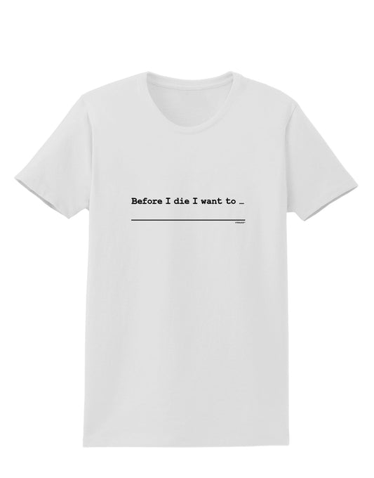 TooLoud Custom Before I Die Womens T-Shirt-Womens T-Shirt-TooLoud-White-X-Small-Davson Sales