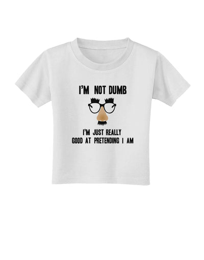 TooLoud I'm not Dumb I'm Just really good at pretending I am Toddler T-Shirt-Toddler T-shirt-TooLoud-White-2T-Davson Sales
