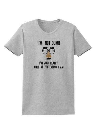 TooLoud I'm not Dumb I'm Just really good at pretending I am Womens T-Shirt-Womens T-Shirt-TooLoud-AshGray-X-Small-Davson Sales