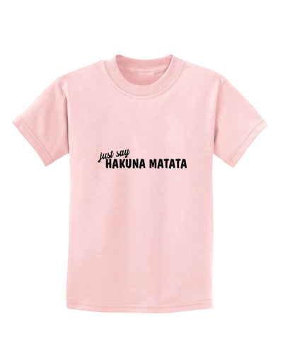 TooLoud Just Say Hakuna Matata Childrens T-Shirt-Childrens T-Shirt-TooLoud-PalePink-X-Small-Davson Sales