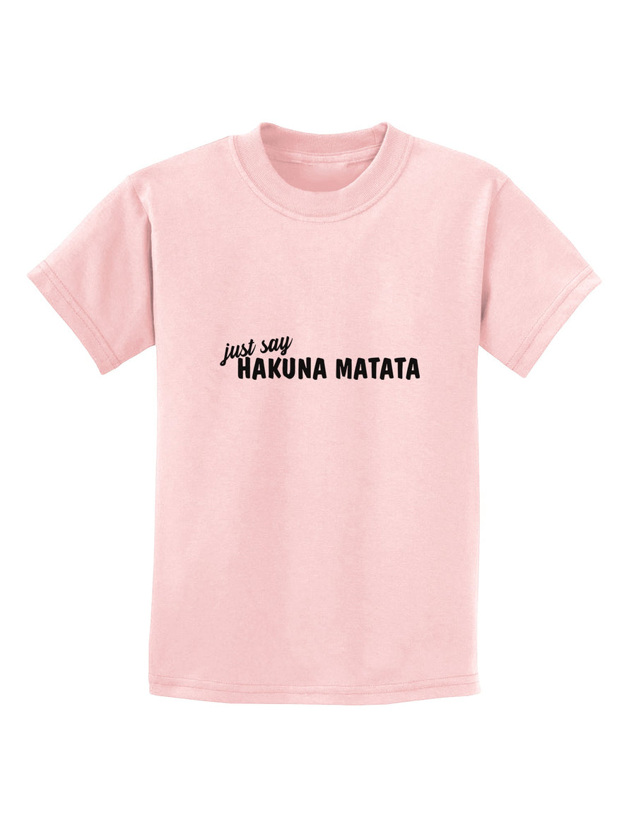 TooLoud Just Say Hakuna Matata Childrens T-Shirt-Childrens T-Shirt-TooLoud-White-X-Small-Davson Sales