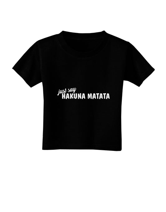 TooLoud Just Say Hakuna Matata Dark Toddler T-Shirt Dark-Toddler T-shirt-TooLoud-Black-2T-Davson Sales