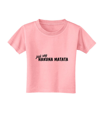TooLoud Just Say Hakuna Matata Toddler T-Shirt-Toddler T-shirt-TooLoud-Candy-Pink-2T-Davson Sales