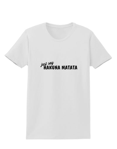 TooLoud Just Say Hakuna Matata Womens T-Shirt-Womens T-Shirt-TooLoud-White-X-Small-Davson Sales