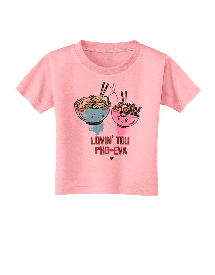 TooLoud Lovin you Pho Eva Toddler T-Shirt-Toddler T-shirt-TooLoud-White-2T-Davson Sales