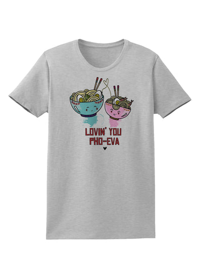 TooLoud Lovin you Pho Eva Womens T-Shirt-Womens T-Shirt-TooLoud-AshGray-X-Small-Davson Sales