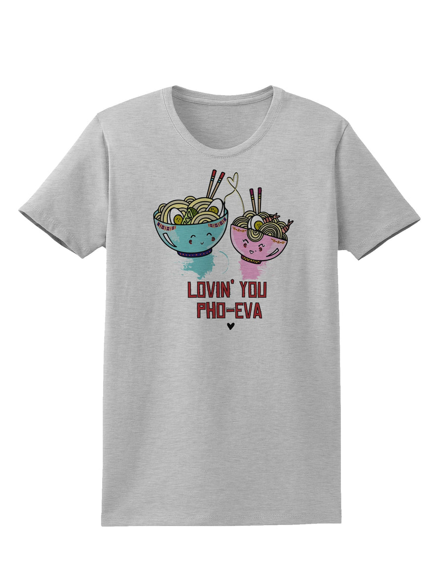 TooLoud Lovin you Pho Eva Womens T-Shirt-Womens T-Shirt-TooLoud-White-X-Small-Davson Sales
