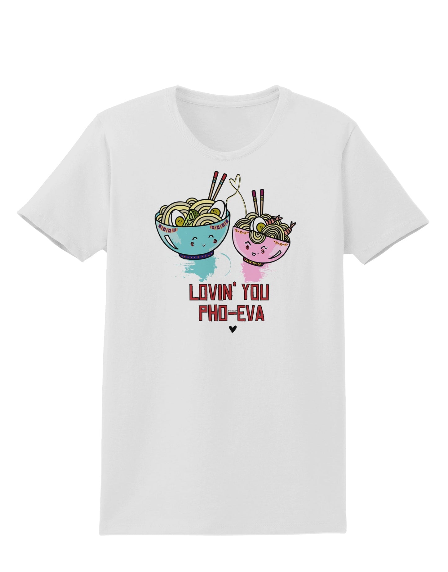 TooLoud Lovin you Pho Eva Womens T-Shirt-Womens T-Shirt-TooLoud-White-X-Small-Davson Sales