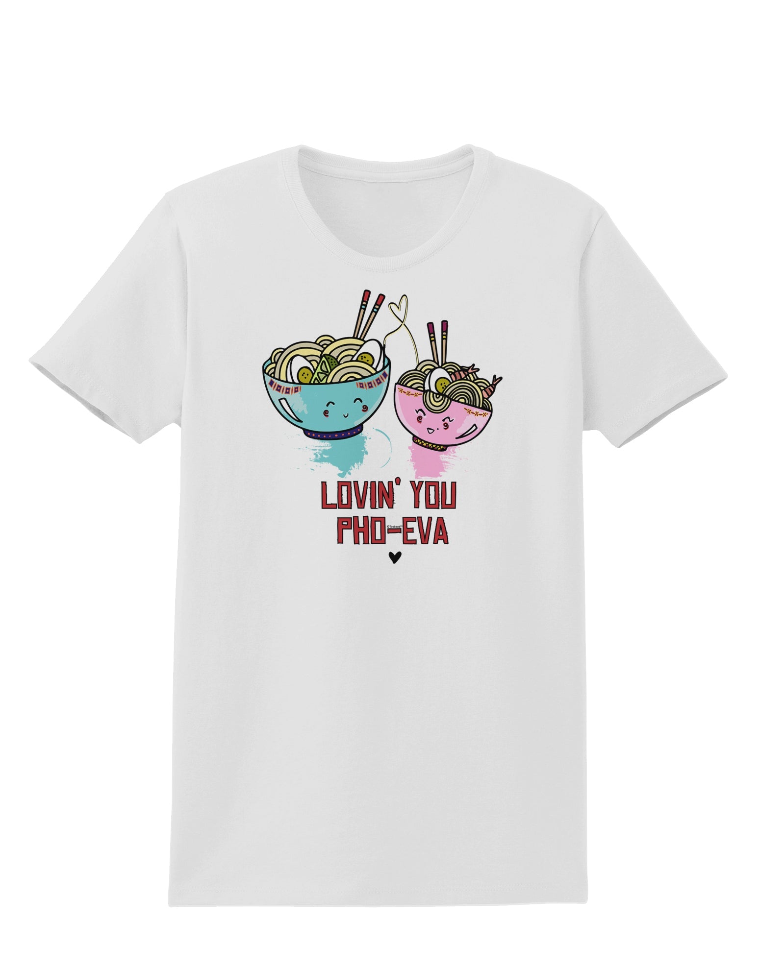 TooLoud Lovin you Pho Eva Womens T-Shirt-Womens T-Shirt-TooLoud-White-X-Small-Davson Sales