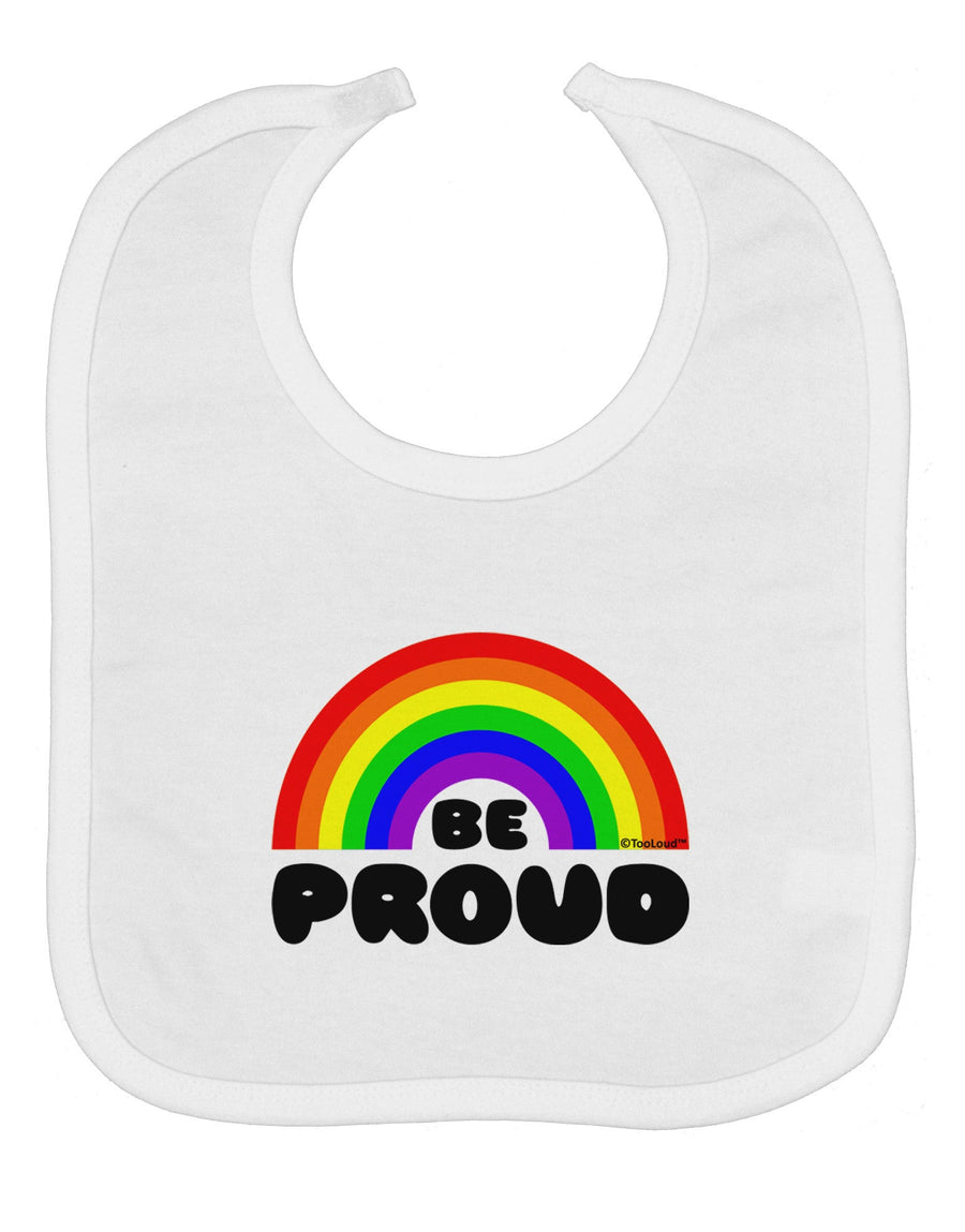 TooLoud Rainbow - Be Proud Gay Pride Baby Bib