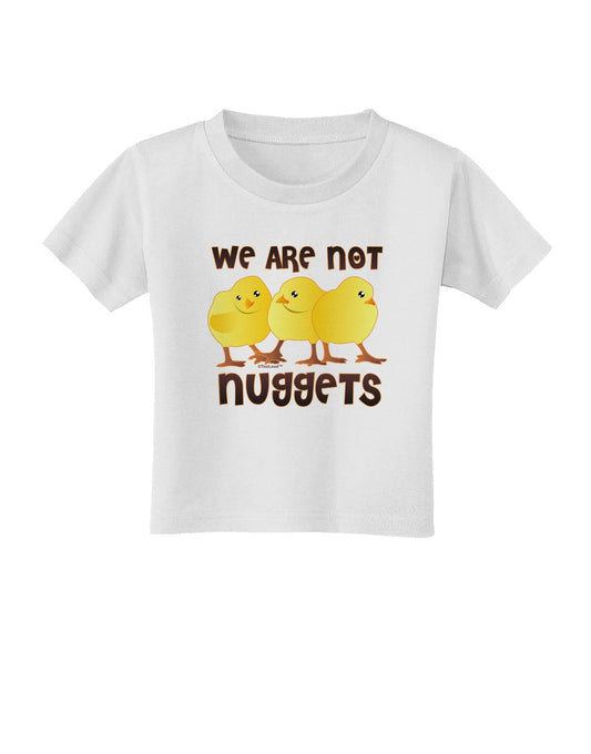 TooLoud We Are Not Nuggets Toddler T-Shirt-Toddler T-Shirt-TooLoud-White-2T-Davson Sales