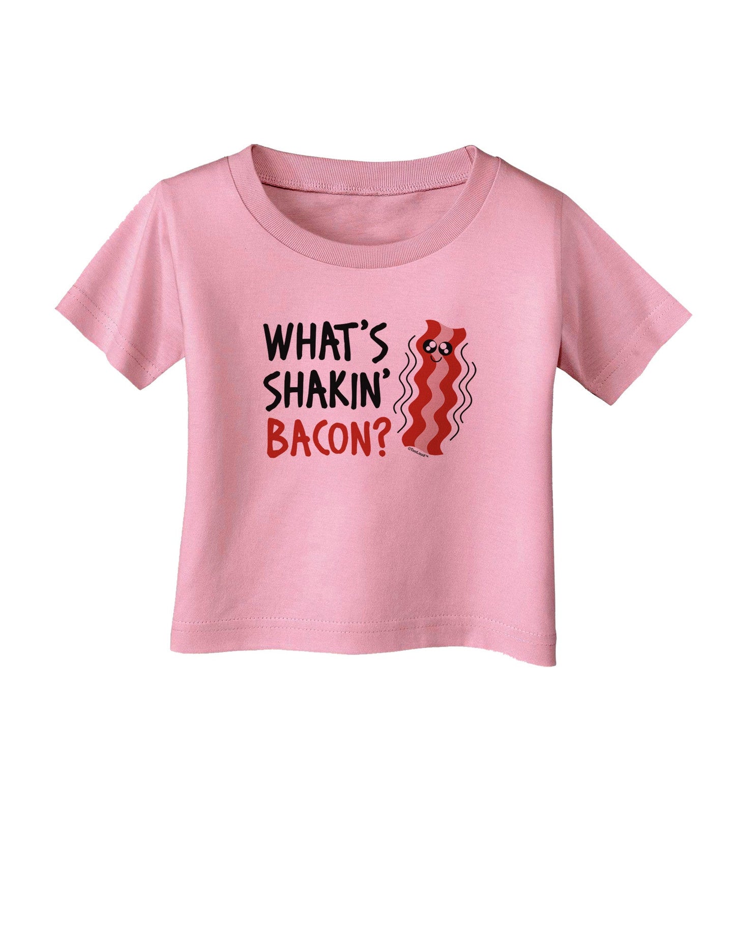 TooLoud What's Shakin' Bacon Infant T-Shirt-Infant T-Shirt-TooLoud-Candy-Pink-06-Months-Davson Sales
