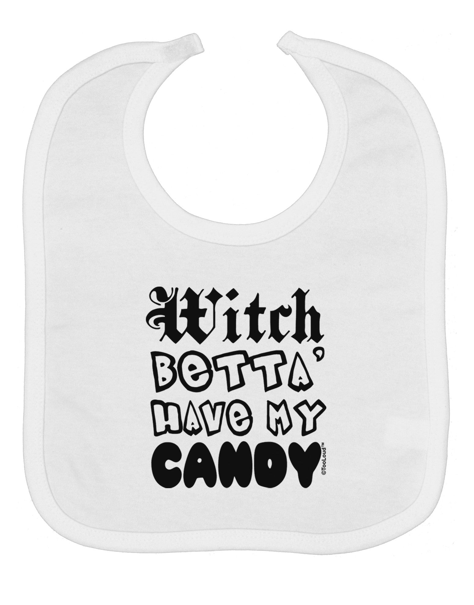 TooLoud Witch Betta Have My Candy Baby Bib