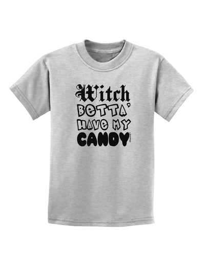 TooLoud Witch Betta Have My Candy Childrens T-Shirt-Childrens T-Shirt-TooLoud-AshGray-X-Small-Davson Sales