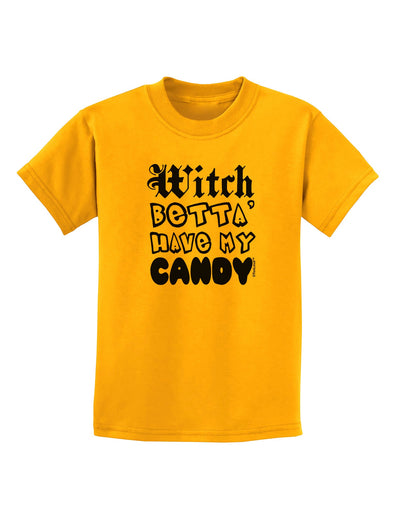 TooLoud Witch Betta Have My Candy Childrens T-Shirt-Childrens T-Shirt-TooLoud-Gold-X-Small-Davson Sales