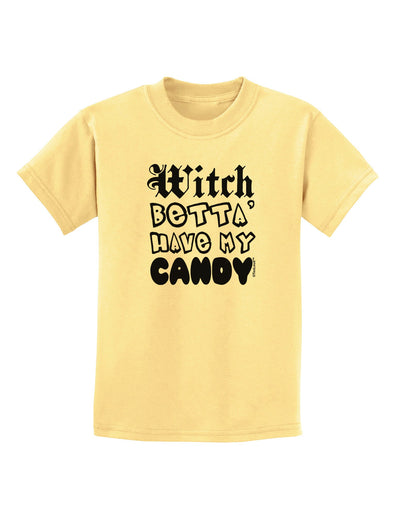 TooLoud Witch Betta Have My Candy Childrens T-Shirt-Childrens T-Shirt-TooLoud-Daffodil-Yellow-X-Small-Davson Sales