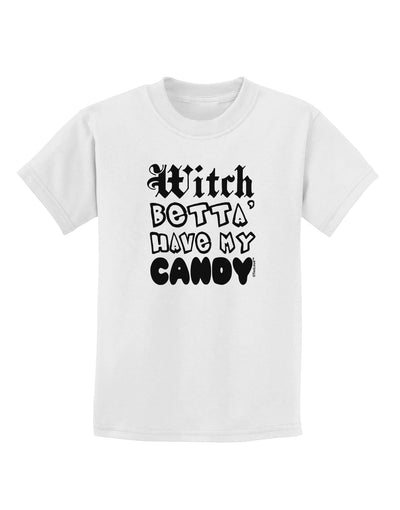 TooLoud Witch Betta Have My Candy Childrens T-Shirt-Childrens T-Shirt-TooLoud-White-X-Small-Davson Sales