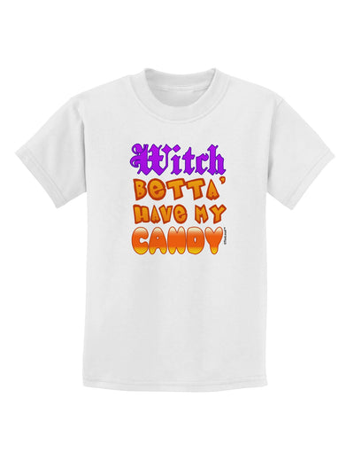 TooLoud Witch Betta Have My Candy Color Childrens T-Shirt-Childrens T-Shirt-TooLoud-White-X-Small-Davson Sales