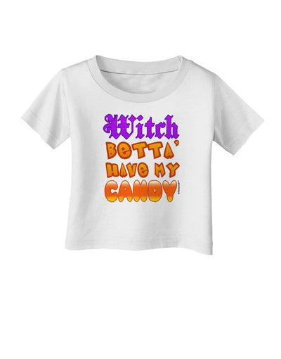 TooLoud Witch Betta Have My Candy Color Infant T-Shirt-Infant T-Shirt-TooLoud-White-06-Months-Davson Sales