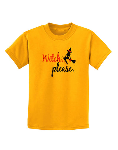 TooLoud Witch Please Childrens T-Shirt-Childrens T-Shirt-TooLoud-Gold-X-Small-Davson Sales