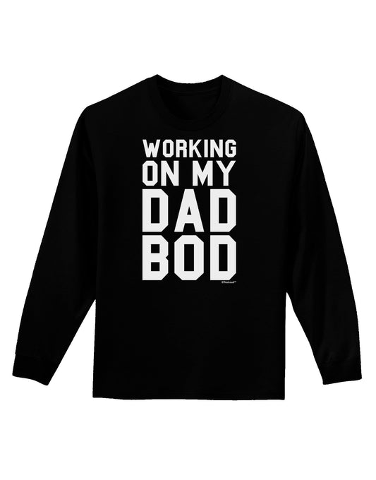 TooLoud Working On My Dad Bod Adult Long Sleeve Dark T-Shirt-TooLoud-Black-Small-Davson Sales