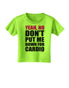 TooLoud Yeah No Don't Put Me Down For Cardio Toddler T-Shirt-Toddler T-Shirt-TooLoud-Lime-Green-2T-Davson Sales