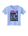 TooLoud Yeah No Don't Put Me Down For Cardio Toddler T-Shirt-Toddler T-Shirt-TooLoud-Aquatic-Blue-2T-Davson Sales