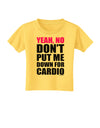 TooLoud Yeah No Don't Put Me Down For Cardio Toddler T-Shirt-Toddler T-Shirt-TooLoud-Yellow-2T-Davson Sales