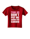 TooLoud Yeah No Don't Put Me Down For Cardio Toddler T-Shirt Dark-Toddler T-Shirt-TooLoud-Red-2T-Davson Sales