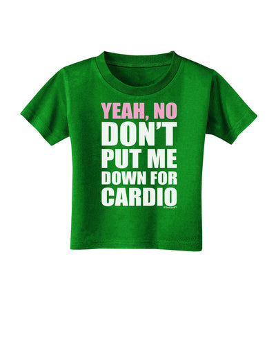 TooLoud Yeah No Don't Put Me Down For Cardio Toddler T-Shirt Dark-Toddler T-Shirt-TooLoud-Clover-Green-2T-Davson Sales