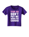 TooLoud Yeah No Don't Put Me Down For Cardio Toddler T-Shirt Dark-Toddler T-Shirt-TooLoud-Purple-2T-Davson Sales