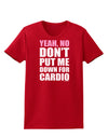 TooLoud Yeah No Don't Put Me Down For Cardio Womens Dark T-Shirt-TooLoud-Red-X-Small-Davson Sales