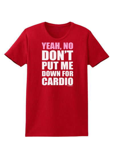 TooLoud Yeah No Don't Put Me Down For Cardio Womens Dark T-Shirt-TooLoud-Red-X-Small-Davson Sales