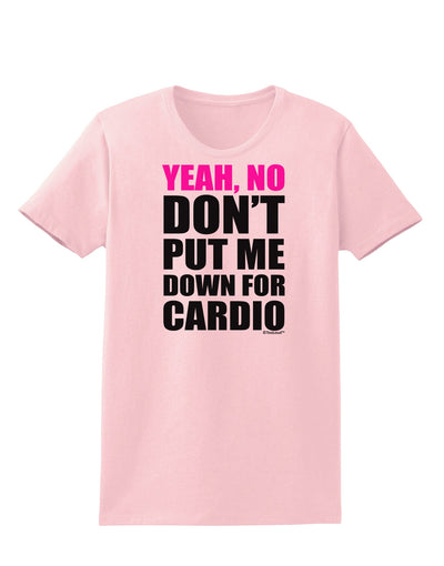 TooLoud Yeah No Don't Put Me Down For Cardio Womens T-Shirt-Womens T-Shirt-TooLoud-PalePink-X-Small-Davson Sales