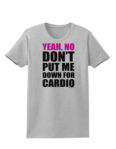 TooLoud Yeah No Don't Put Me Down For Cardio Womens T-Shirt-Womens T-Shirt-TooLoud-AshGray-X-Small-Davson Sales