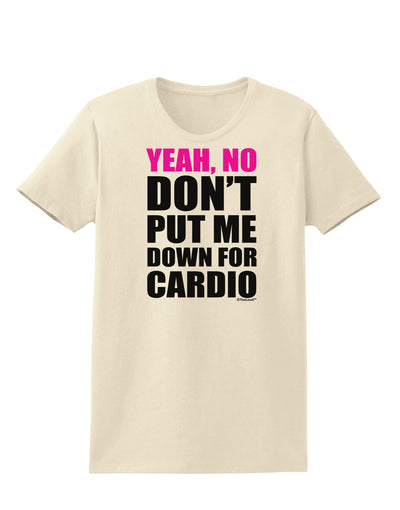 TooLoud Yeah No Don't Put Me Down For Cardio Womens T-Shirt-Womens T-Shirt-TooLoud-Natural-X-Small-Davson Sales