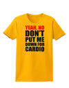 TooLoud Yeah No Don't Put Me Down For Cardio Womens T-Shirt-Womens T-Shirt-TooLoud-Gold-X-Small-Davson Sales