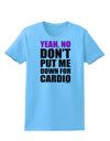 TooLoud Yeah No Don't Put Me Down For Cardio Womens T-Shirt-Womens T-Shirt-TooLoud-Aquatic-Blue-X-Small-Davson Sales