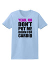 TooLoud Yeah No Don't Put Me Down For Cardio Womens T-Shirt-Womens T-Shirt-TooLoud-Light-Blue-X-Small-Davson Sales