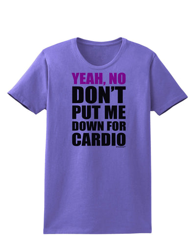 TooLoud Yeah No Don't Put Me Down For Cardio Womens T-Shirt-Womens T-Shirt-TooLoud-Violet-X-Small-Davson Sales