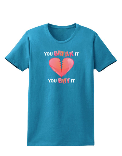 TooLoud You Break It You Buy It Heart Womens Dark T-Shirt-TooLoud-Turquoise-X-Small-Davson Sales