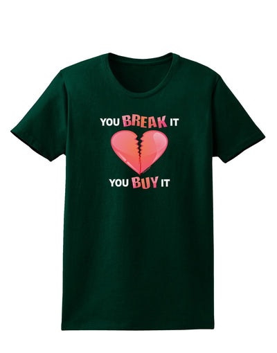 TooLoud You Break It You Buy It Heart Womens Dark T-Shirt-TooLoud-Forest-Green-Small-Davson Sales