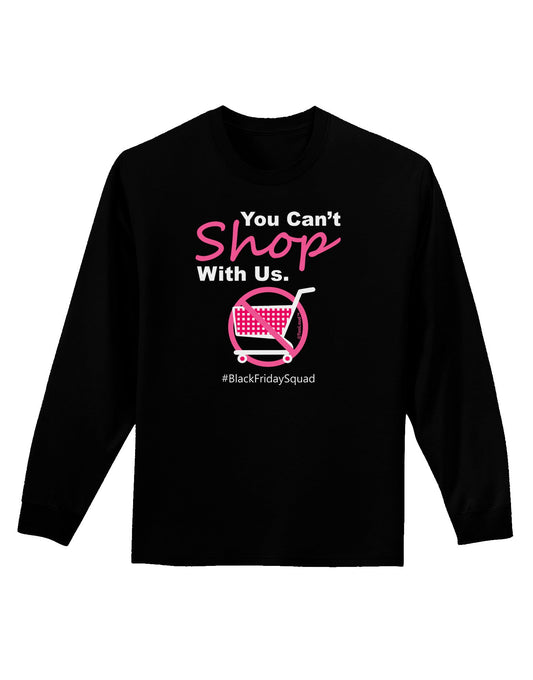 TooLoud You Can't Shop With Us Adult Long Sleeve Dark T-Shirt-TooLoud-Black-Small-Davson Sales