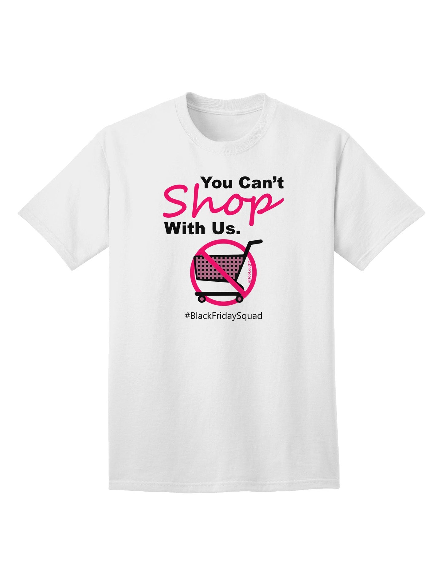 TooLoud You Can't Shop With Us Adult T-Shirt-Mens T-Shirt-TooLoud-White-Small-Davson Sales