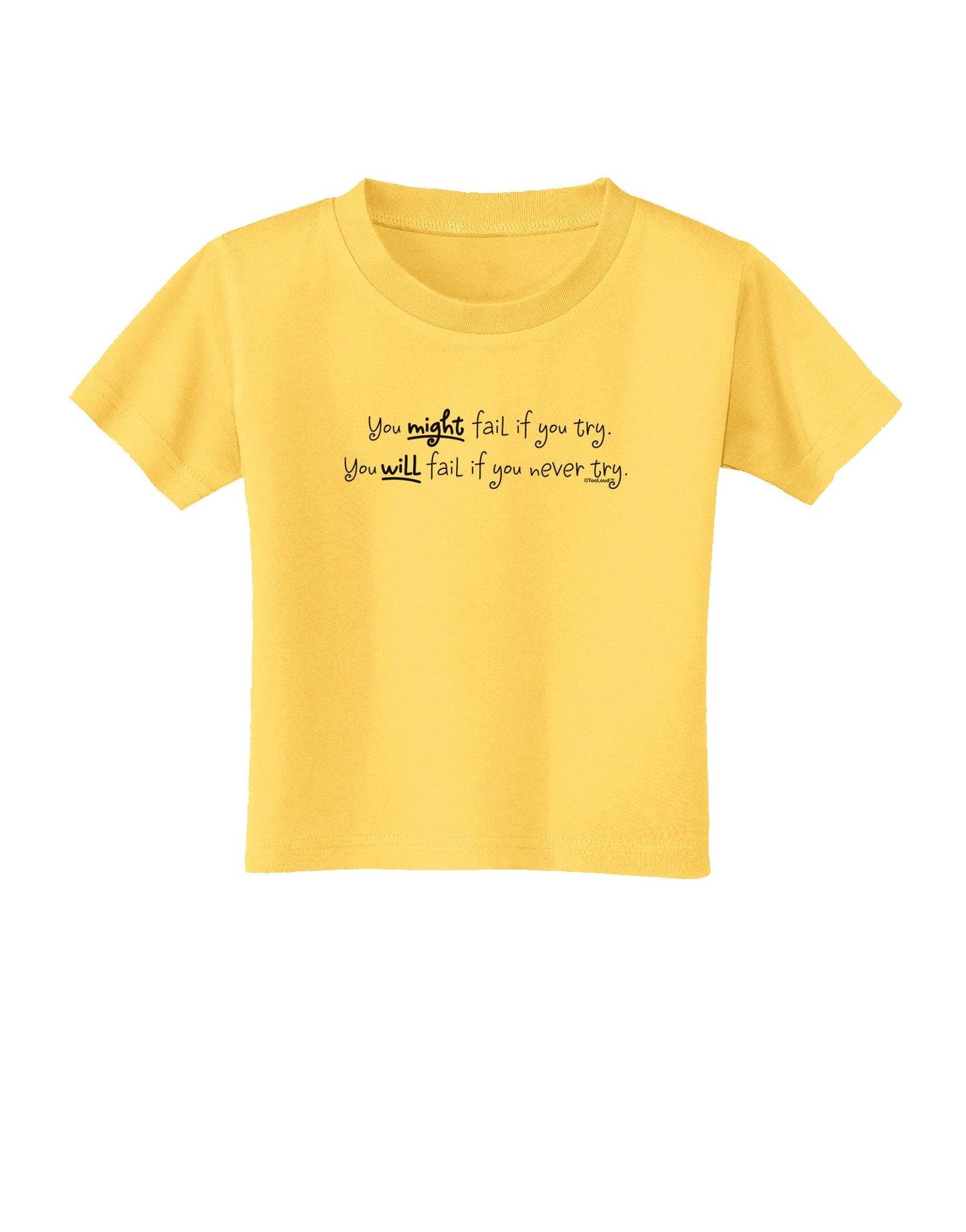 TooLoud You Might Fail - Inspirational Words Toddler T-Shirt-Toddler T-Shirt-TooLoud-Yellow-2T-Davson Sales